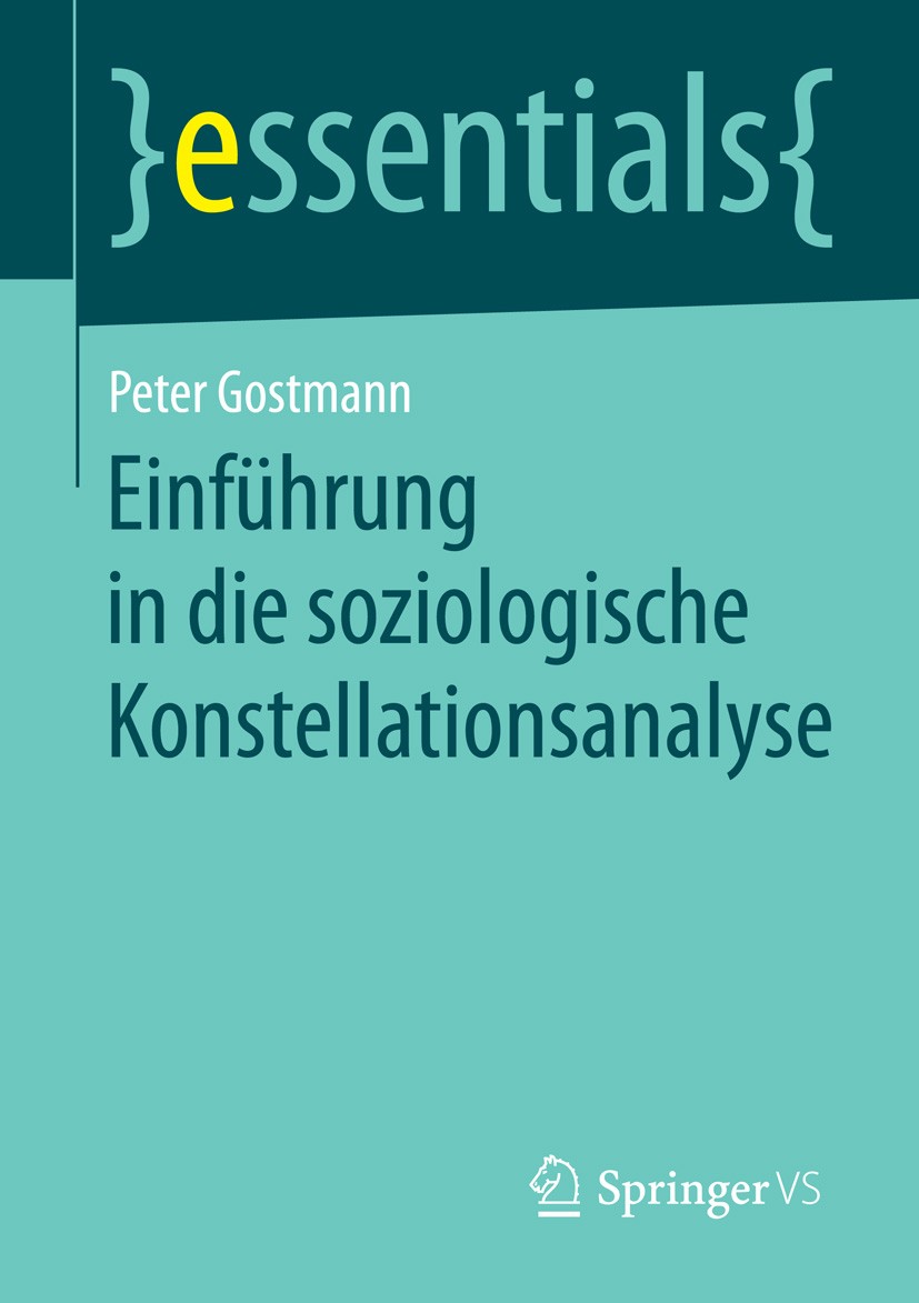 Titlebook: Einführung in die soziologische Konstellationsanalyse; Peter Gostmann Book 2016 Springer Fachmedien Wiesbaden GmbH, ein Teil von Springer Titlebook: Einführung in die soziologische Konstellationsanalyse; Peter Gostmann Book 2016 Springer Fachmedien Wiesbaden GmbH, ein Teil von Springer