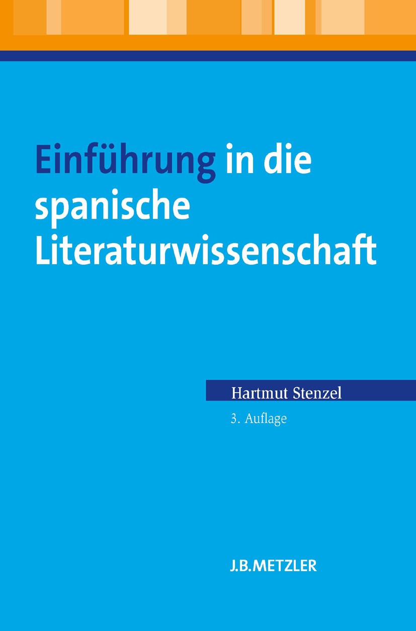 Titlebook: Einführung in die spanische Literaturwissenschaft; Hartmut Stenzel Textbook 2010Latest edition Springer-Verlag Berlin Heidelberg 2010 Einf Titlebook: Einführung in die spanische Literaturwissenschaft; Hartmut Stenzel Textbook 2010Latest edition Springer-Verlag Berlin Heidelberg 2010 Einf