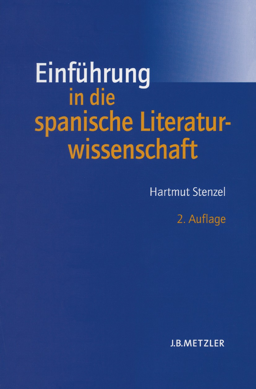 Titlebook: Einführung in die spanische Literaturwissenschaft; Hartmut Stenzel Textbook 20052nd edition Springer-Verlag Berlin Heidelberg 2005 Interpr Titlebook: Einführung in die spanische Literaturwissenschaft; Hartmut Stenzel Textbook 20052nd edition Springer-Verlag Berlin Heidelberg 2005 Interpr