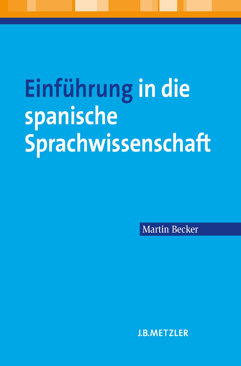 Titlebook: Einführung in die spanische Sprachwissenschaft; Martin Becker Textbook 2013 Springer-Verlag Berlin Heidelberg 2013 Spanische Sprachwissens Titlebook: Einführung in die spanische Sprachwissenschaft; Martin Becker Textbook 2013 Springer-Verlag Berlin Heidelberg 2013 Spanische Sprachwissens