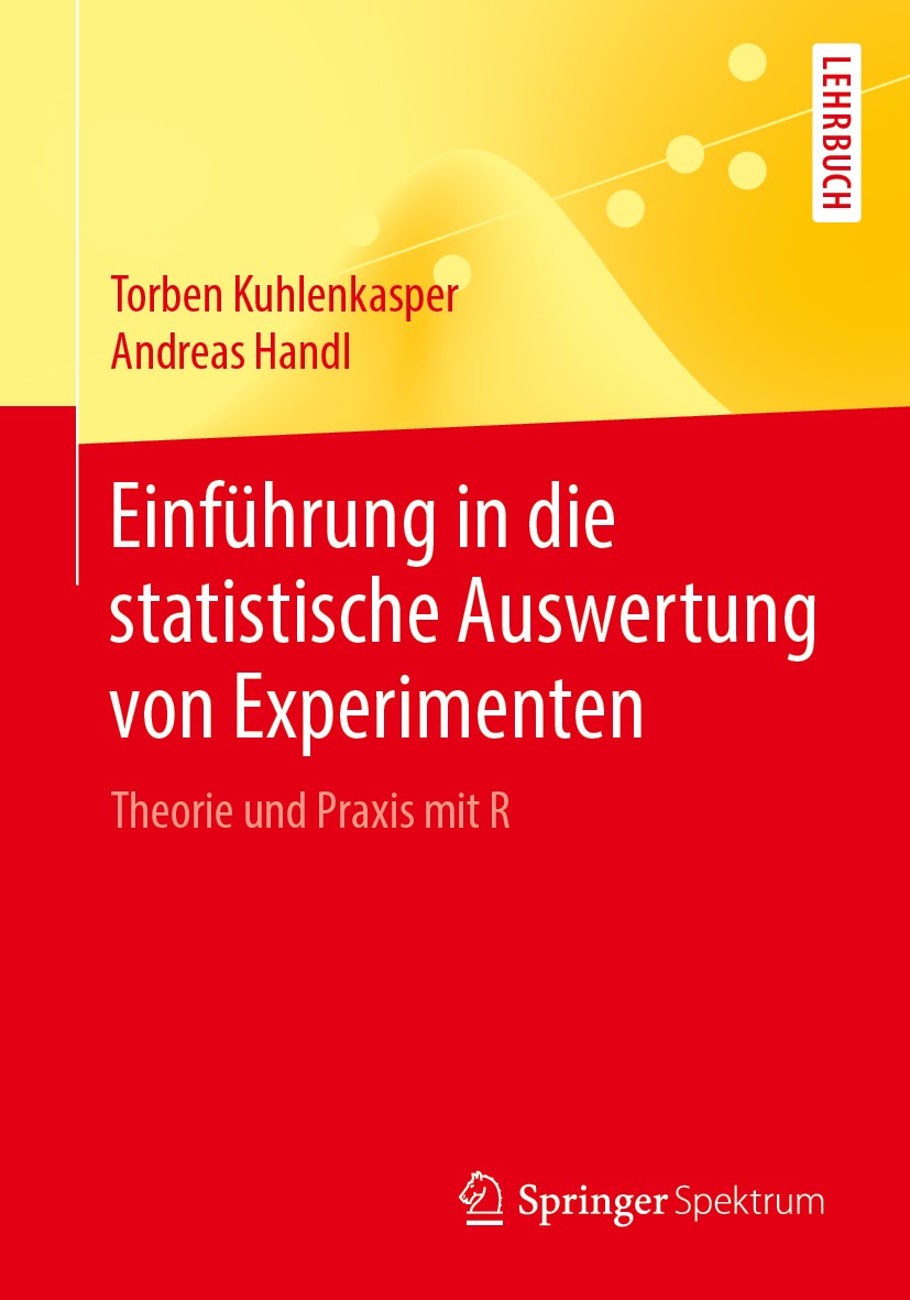 Titlebook: Einführung in die statistische Auswertung von Experimenten; Theorie und Praxis m Torben Kuhlenkasper,Andreas Handl Textbook 2019 Springer-V Titlebook: Einführung in die statistische Auswertung von Experimenten; Theorie und Praxis m Torben Kuhlenkasper,Andreas Handl Textbook 2019 Springer-V