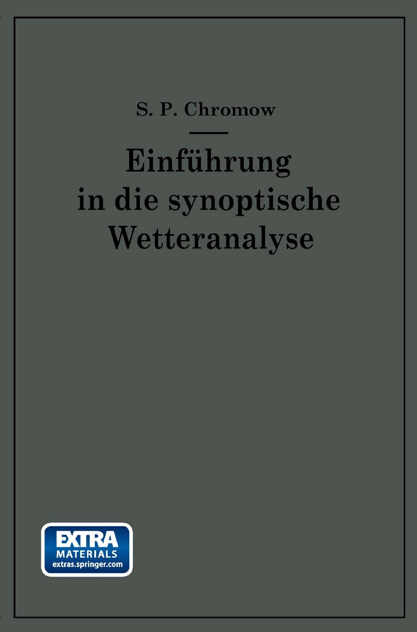 Titlebook: Einführung in die synoptische Wetteranalyse; S. P. Chromow,Gustav Swoboda (Chef des Sekretariat Book 1940 Springer-Verlag Berlin Heidelber Titlebook: Einführung in die synoptische Wetteranalyse; S. P. Chromow,Gustav Swoboda (Chef des Sekretariat Book 1940 Springer-Verlag Berlin Heidelber