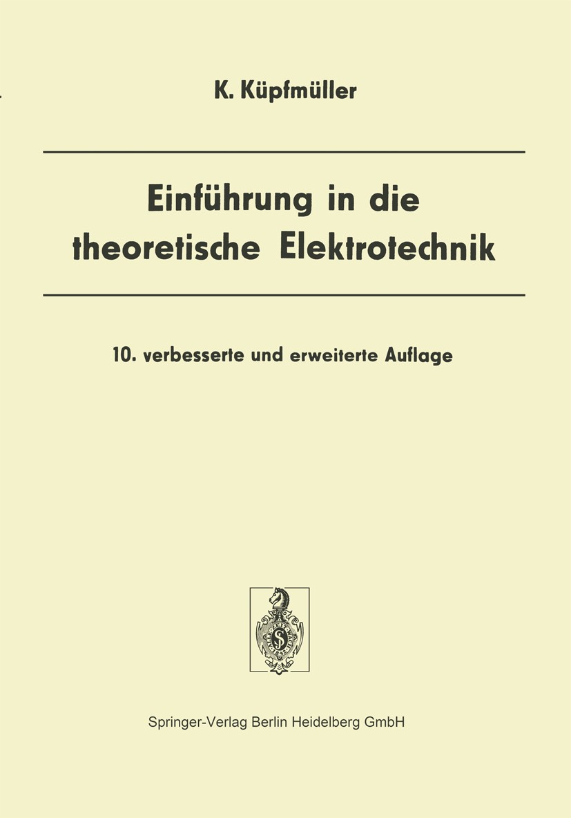 Titlebook: Einführung in die theoretische Elektrotechnik; Karl Küpfmüller Textbook 197310th edition Springer-Verlag Berlin Heidelberg 1973 Elektrizit Titlebook: Einführung in die theoretische Elektrotechnik; Karl Küpfmüller Textbook 197310th edition Springer-Verlag Berlin Heidelberg 1973 Elektrizit