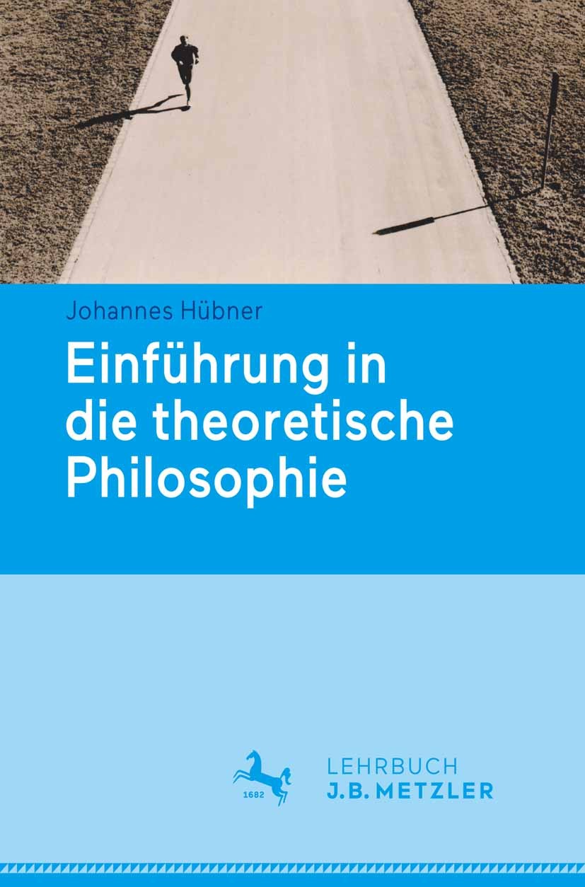 Titlebook: Einführung in die theoretische Philosophie; Johannes Hübner Textbook 2015 Springer-Verlag Berlin Heidelberg 2015 Aristoteles.Disziplinen.E Titlebook: Einführung in die theoretische Philosophie; Johannes Hübner Textbook 2015 Springer-Verlag Berlin Heidelberg 2015 Aristoteles.Disziplinen.E