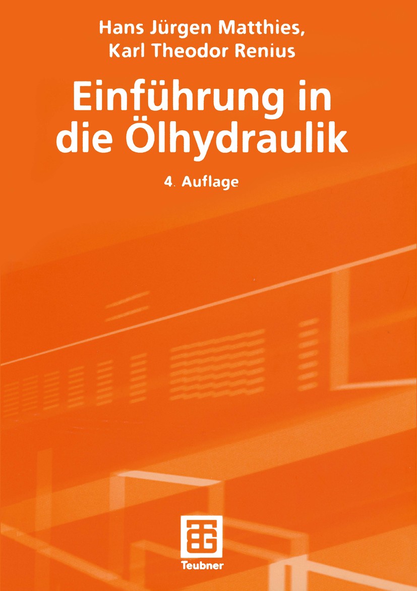 Titlebook: Einführung in die Ölhydraulik; Hans Jürgen Matthies,Karl Theodor Renius Textbook 20034th edition Vieweg+Teubner Verlag | Springer Fachmedi Titlebook: Einführung in die Ölhydraulik; Hans Jürgen Matthies,Karl Theodor Renius Textbook 20034th edition Vieweg+Teubner Verlag | Springer Fachmedi