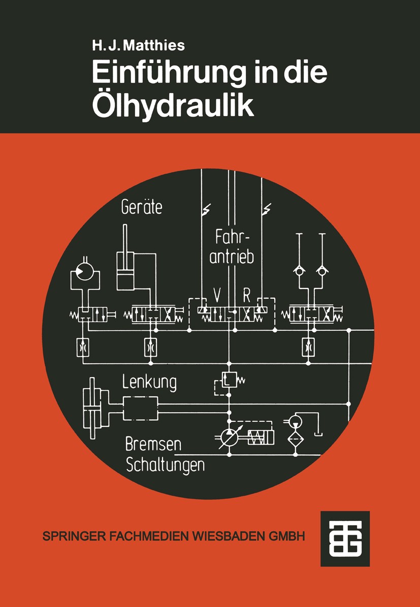 Titlebook: Einführung in die Ölhydraulik; Hans Jürgen Matthies Textbook 19913rd edition Springer Fachmedien Wiesbaden 1991 Antrieb.Energieübertragung Titlebook: Einführung in die Ölhydraulik; Hans Jürgen Matthies Textbook 19913rd edition Springer Fachmedien Wiesbaden 1991 Antrieb.Energieübertragung