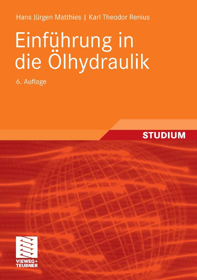 Titlebook: Einführung in die Ölhydraulik; Hans Jürgen Matthies,Karl Theodor Renius Textbook 20086th edition Vieweg+Teubner Verlag | Springer Fachmedi Titlebook: Einführung in die Ölhydraulik; Hans Jürgen Matthies,Karl Theodor Renius Textbook 20086th edition Vieweg+Teubner Verlag | Springer Fachmedi