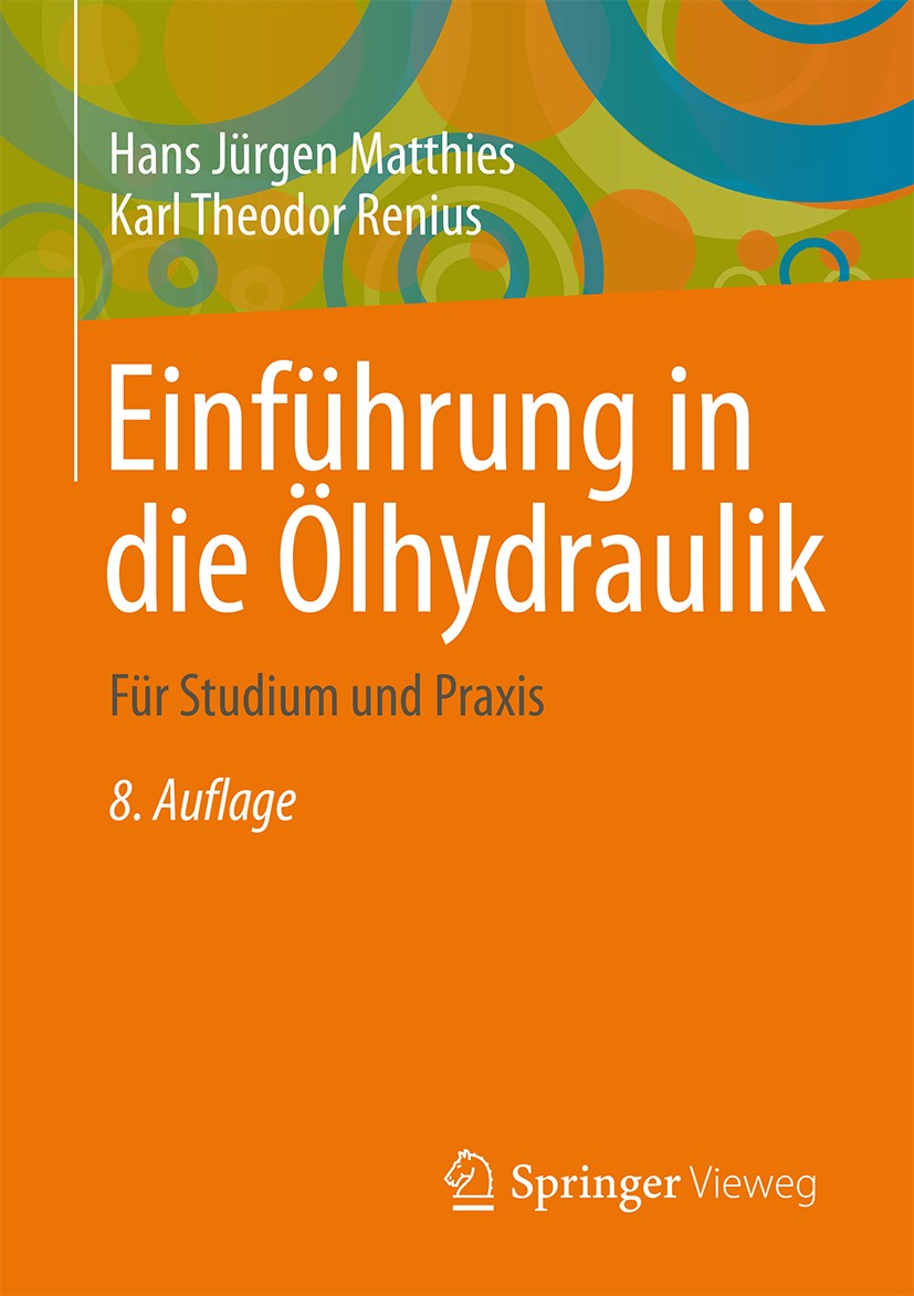 Titlebook: Einführung in die Ölhydraulik; Für Studium und Prax Hans Jürgen Matthies,Karl Theodor Renius Textbook 20148th edition Springer Fachmedien W Titlebook: Einführung in die Ölhydraulik; Für Studium und Prax Hans Jürgen Matthies,Karl Theodor Renius Textbook 20148th edition Springer Fachmedien W