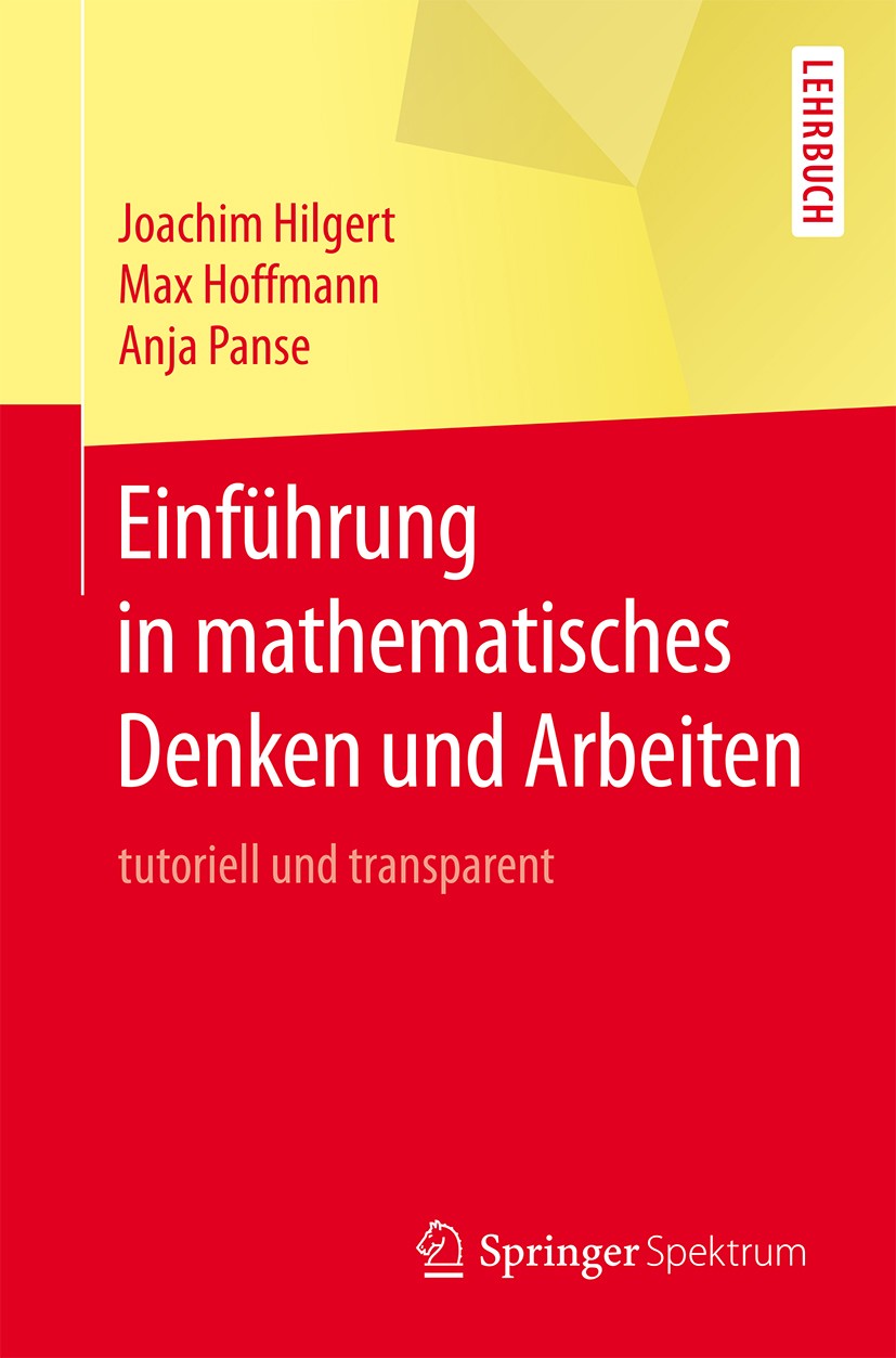 Titlebook: Einführung in mathematisches Denken und Arbeiten; tutoriell und transp Joachim Hilgert,Max Hoffmann,Anja Panse Textbook 2015 Springer-Verla Titlebook: Einführung in mathematisches Denken und Arbeiten; tutoriell und transp Joachim Hilgert,Max Hoffmann,Anja Panse Textbook 2015 Springer-Verla