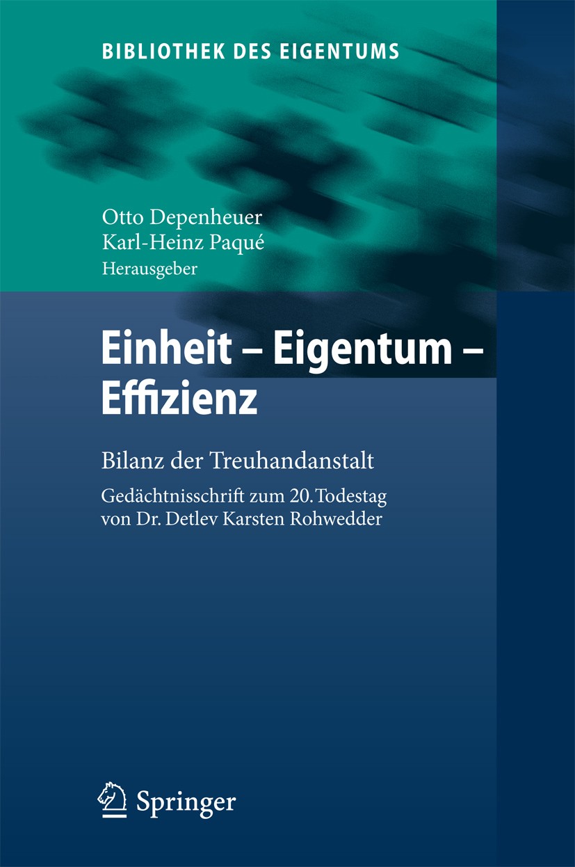 Titlebook: Einheit - Eigentum - Effizienz; Bilanz der Treuhanda Otto Depenheuer,Karl-Heinz Paqué Book 2012 Springer-Verlag Berlin Heidelberg 2012 Eige Titlebook: Einheit - Eigentum - Effizienz; Bilanz der Treuhanda Otto Depenheuer,Karl-Heinz Paqué Book 2012 Springer-Verlag Berlin Heidelberg 2012 Eige