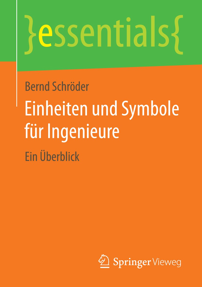 Titlebook: Einheiten und Symbole für Ingenieure; Ein Überblick Bernd Schröder Book 2014 Springer Fachmedien Wiesbaden GmbH, ein Teil von Springer Natu Titlebook: Einheiten und Symbole für Ingenieure; Ein Überblick Bernd Schröder Book 2014 Springer Fachmedien Wiesbaden GmbH, ein Teil von Springer Natu