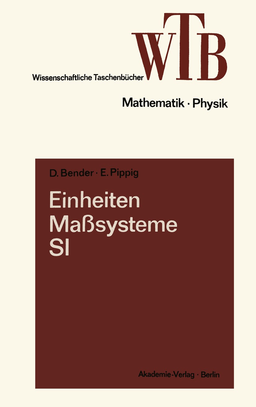 Titlebook: Einheiten, Maßsysteme, SI; Dietrich Bender,Ernst-Egon Pippig Book 1973 Akademie-Verlag GmbH, 108 Berlin 1973 Aktoren.Einheiten.Einheitensy Titlebook: Einheiten, Maßsysteme, SI; Dietrich Bender,Ernst-Egon Pippig Book 1973 Akademie-Verlag GmbH, 108 Berlin 1973 Aktoren.Einheiten.Einheitensy