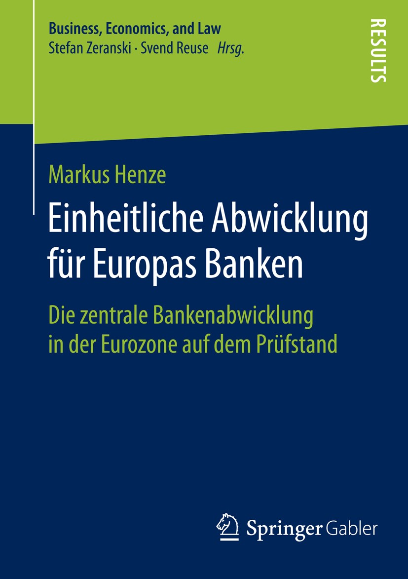 Titlebook: Einheitliche Abwicklung für Europas Banken; Die zentrale Bankena Markus Henze Book 2016 Springer Fachmedien Wiesbaden 2016 Bankenunion.Euro Titlebook: Einheitliche Abwicklung für Europas Banken; Die zentrale Bankena Markus Henze Book 2016 Springer Fachmedien Wiesbaden 2016 Bankenunion.Euro
