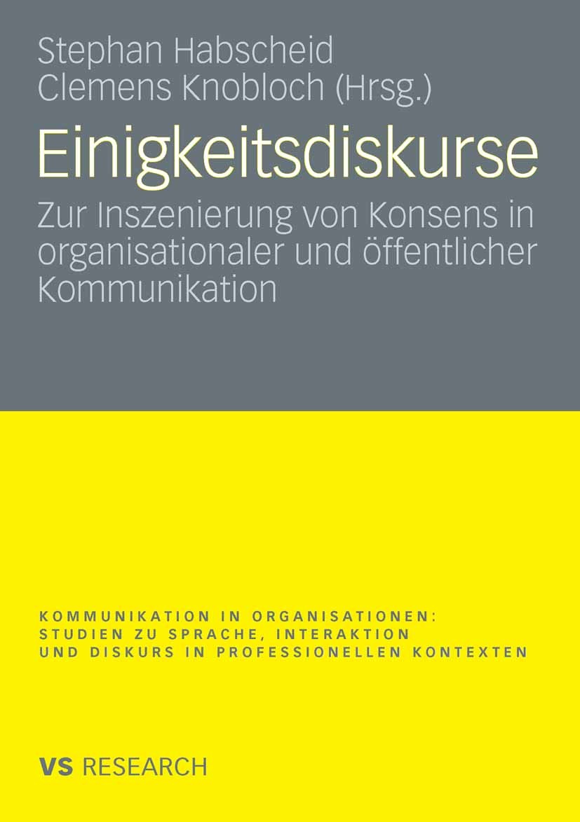 Titlebook: Einigkeitsdiskurse; Zur Inszenierung von Stephan Habscheid,Clemens Knobloch Book 2009 VS Verlag für Sozialwissenschaften | Springer Fachmed Titlebook: Einigkeitsdiskurse; Zur Inszenierung von Stephan Habscheid,Clemens Knobloch Book 2009 VS Verlag für Sozialwissenschaften | Springer Fachmed