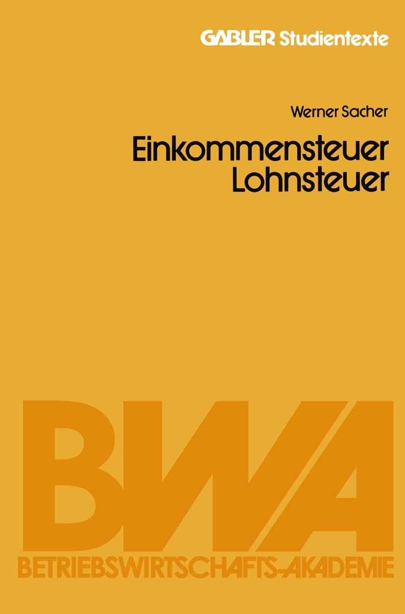 Titlebook: Einkommensteuer / Lohnsteuer; Amtsrat Werner Sacher Book 1981 Springer Fachmedien Wiesbaden 1981 Besteuerung.Einkommensteuer.Lohnsteuer.Ve Titlebook: Einkommensteuer / Lohnsteuer; Amtsrat Werner Sacher Book 1981 Springer Fachmedien Wiesbaden 1981 Besteuerung.Einkommensteuer.Lohnsteuer.Ve