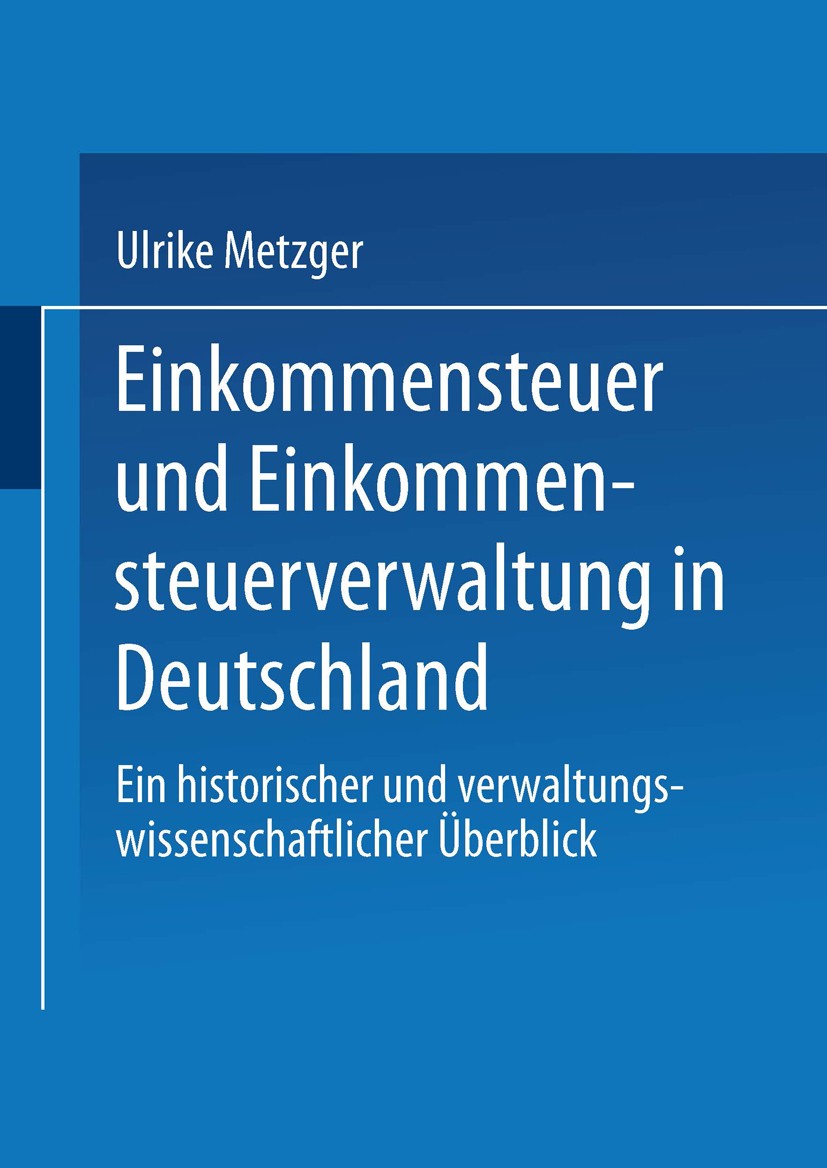 Titlebook: Einkommensteuer und Einkommensteuerverwaltung in Deutschland; Ein historischer und Ulrike Metzger,Joe Weingarten Textbook 1989 Springer Fac Titlebook: Einkommensteuer und Einkommensteuerverwaltung in Deutschland; Ein historischer und Ulrike Metzger,Joe Weingarten Textbook 1989 Springer Fac
