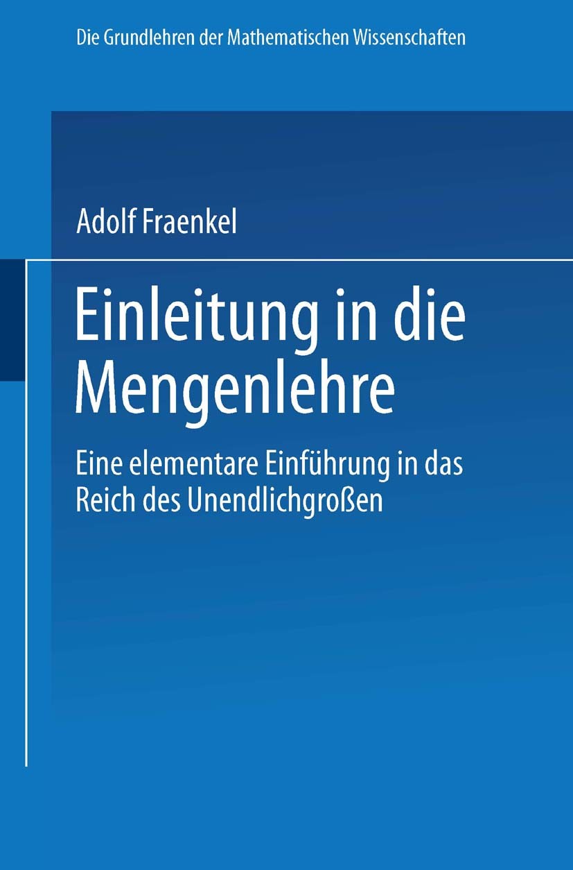 Titlebook: Einleitung in die Mengenlehre; Eine Elementare Einf Adolf Fraenkel Book 1923Latest edition Springer-Verlag Berlin Heidelberg 1923 DES.Druck Titlebook: Einleitung in die Mengenlehre; Eine Elementare Einf Adolf Fraenkel Book 1923Latest edition Springer-Verlag Berlin Heidelberg 1923 DES.Druck