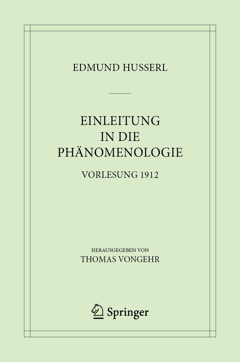 Titlebook: Einleitung in die Phänomenologie; Vorlesung 1912 Edmund Husserl,Thomas Vongehr Book 2023 Husserl Archives 2023 phenomenology of consciousne Titlebook: Einleitung in die Phänomenologie; Vorlesung 1912 Edmund Husserl,Thomas Vongehr Book 2023 Husserl Archives 2023 phenomenology of consciousne