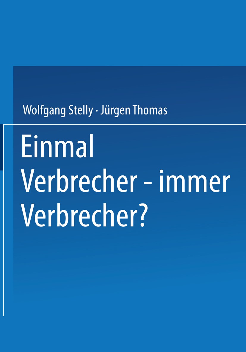 Titlebook: Einmal Verbrecher — immer Verbrecher?; Wolfgang Stelly,Jürgen Thomas Book 2001 Springer Fachmedien Wiesbaden 2001 Biographieforschung.Erwa Titlebook: Einmal Verbrecher — immer Verbrecher?; Wolfgang Stelly,Jürgen Thomas Book 2001 Springer Fachmedien Wiesbaden 2001 Biographieforschung.Erwa