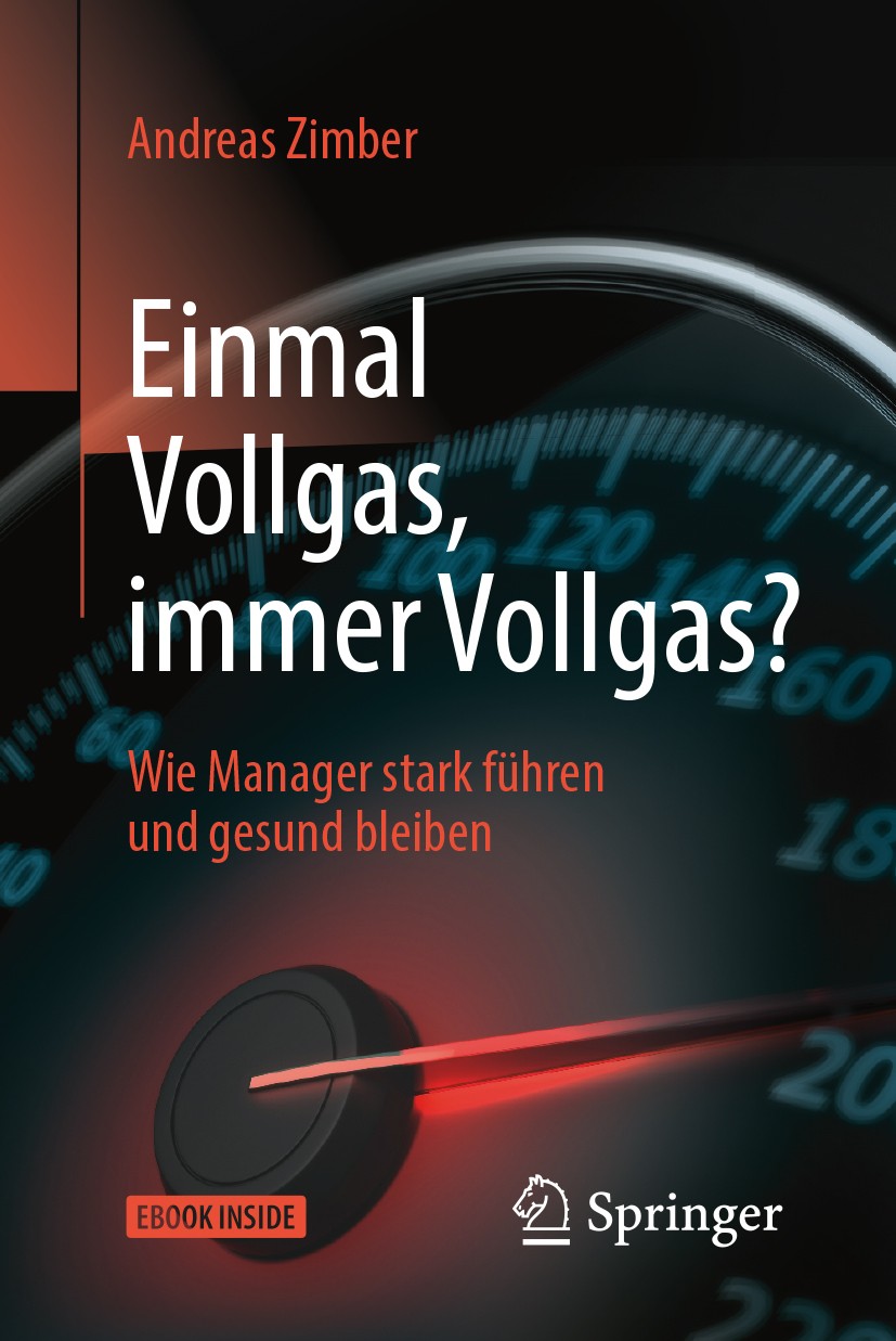 Titlebook: Einmal Vollgas, immer Vollgas?; Wie Manager stark fü Andreas Zimber Book 2018 Springer-Verlag GmbH Deutschland 2018 Performance.Executive C Titlebook: Einmal Vollgas, immer Vollgas?; Wie Manager stark fü Andreas Zimber Book 2018 Springer-Verlag GmbH Deutschland 2018 Performance.Executive C