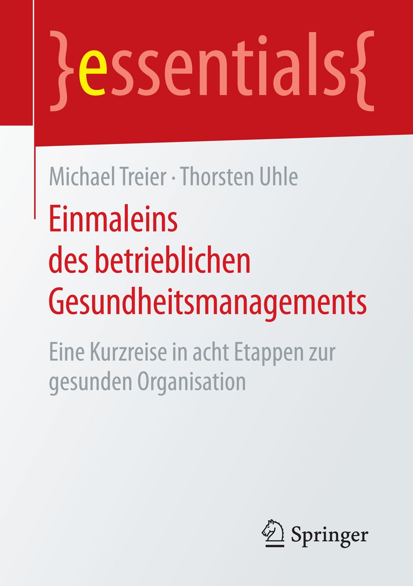 Titlebook: Einmaleins des betrieblichen Gesundheitsmanagements; Eine Kurzreise in ac Michael Treier,Thorsten Uhle Book 20161st edition Springer Fachme Titlebook: Einmaleins des betrieblichen Gesundheitsmanagements; Eine Kurzreise in ac Michael Treier,Thorsten Uhle Book 20161st edition Springer Fachme