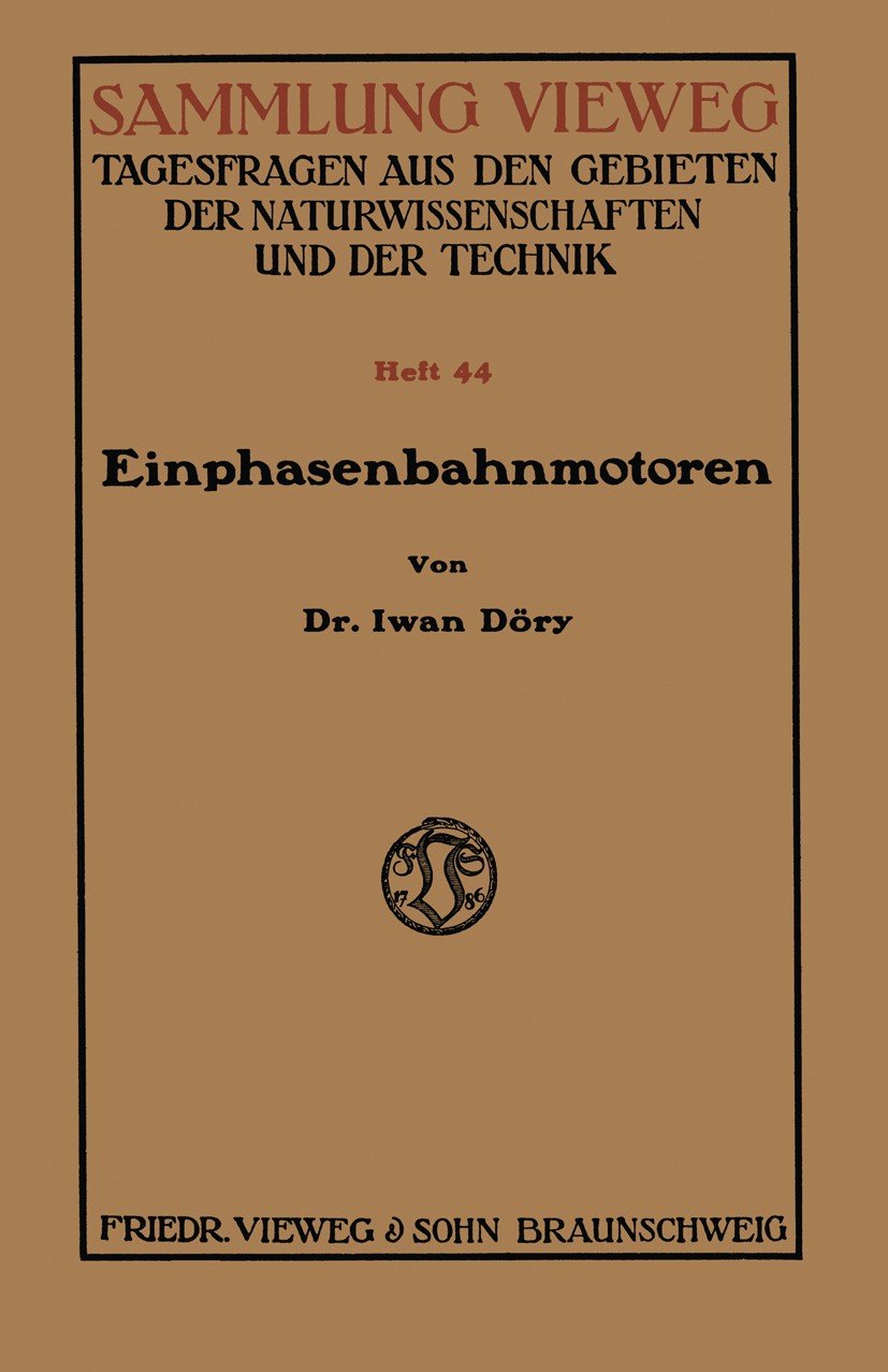 Titlebook: Einphasenbahnmotoren; Iwan Döry Book 1919 Springer Fachmedien Wiesbaden 1919 Arbeit.Ausführung.Dieselkraftstoff.Erkenntnis.Gleichstrom.Gle Titlebook: Einphasenbahnmotoren; Iwan Döry Book 1919 Springer Fachmedien Wiesbaden 1919 Arbeit.Ausführung.Dieselkraftstoff.Erkenntnis.Gleichstrom.Gle