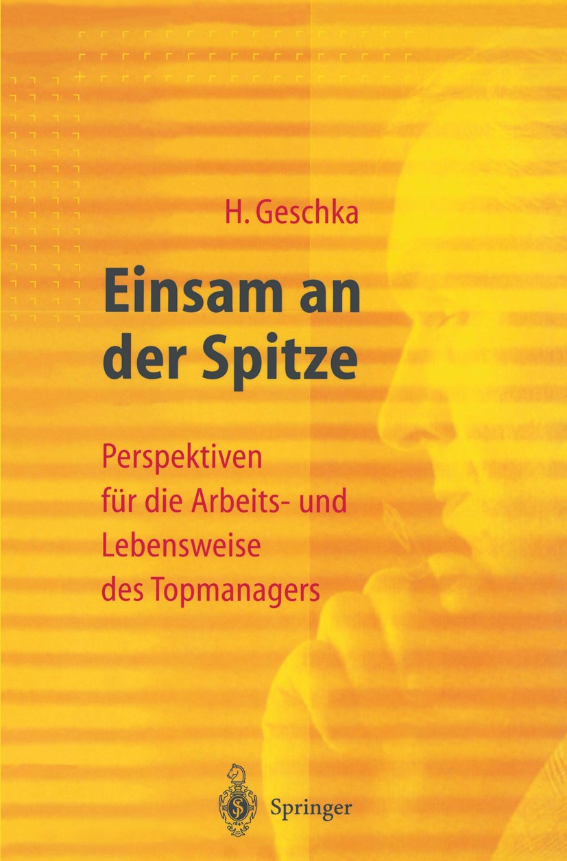 Titlebook: Einsam an der Spitze; Perspektiven für die Horst Geschka Book 1997 Springer-Verlag Berlin Heidelberg 1997 Management.Manager.Spitzenmanager Titlebook: Einsam an der Spitze; Perspektiven für die Horst Geschka Book 1997 Springer-Verlag Berlin Heidelberg 1997 Management.Manager.Spitzenmanager