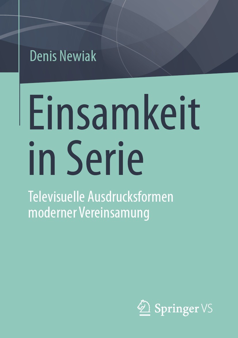 Titlebook: Einsamkeit in Serie; Televisuelle Ausdruc Denis Newiak Book 2022 Der/die Herausgeber bzw. der/die Autor(en), exklusiv lizenziert an Springe Titlebook: Einsamkeit in Serie; Televisuelle Ausdruc Denis Newiak Book 2022 Der/die Herausgeber bzw. der/die Autor(en), exklusiv lizenziert an Springe