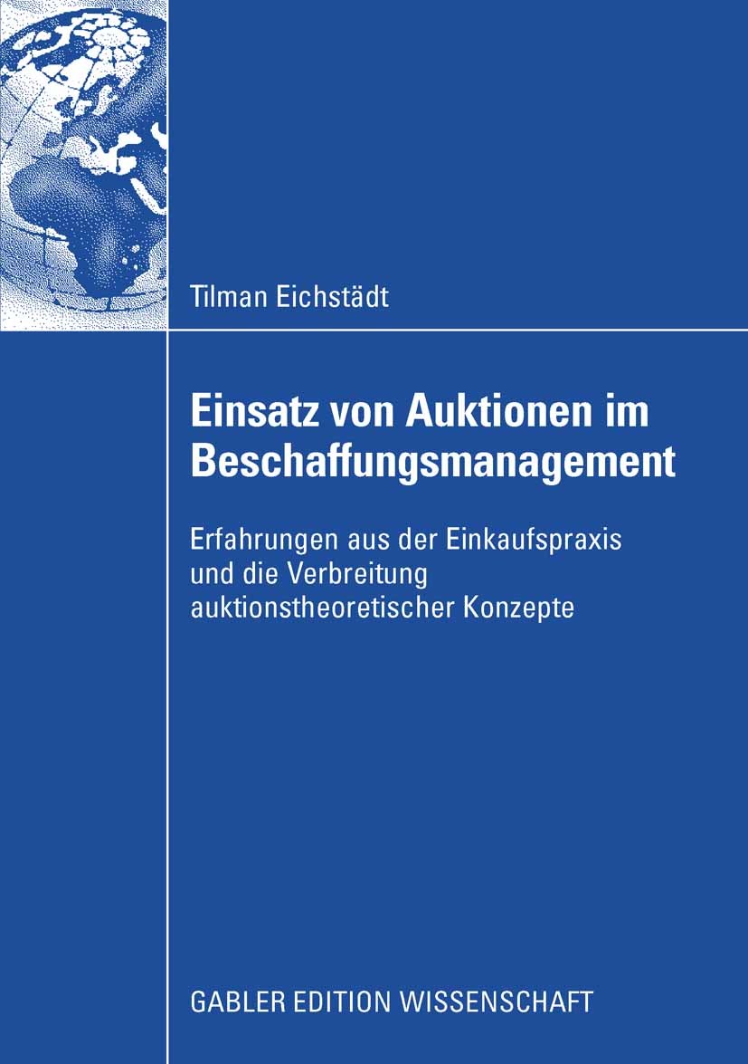 Titlebook: Einsatz von Auktionen im Beschaffungsmanagement; Erfahrungen aus der Tilman Eichstädt Book 2008 Gabler Verlag | Springer Fachmedien Wiesba Titlebook: Einsatz von Auktionen im Beschaffungsmanagement; Erfahrungen aus der Tilman Eichstädt Book 2008 Gabler Verlag | Springer Fachmedien Wiesba