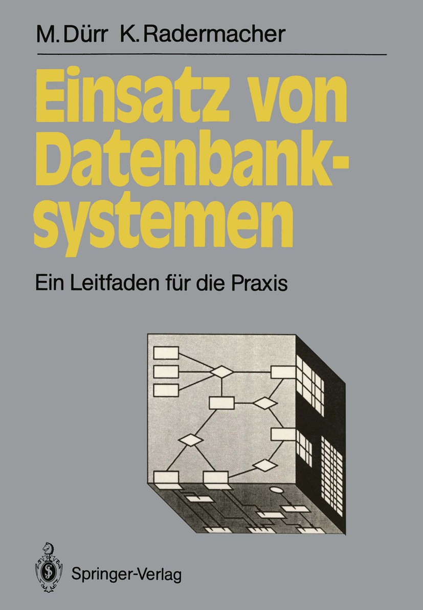 Titlebook: Einsatz von Datenbanksystemen; Ein Leitfaden für di Martin Dürr,Klaus Radermacher Textbook 1990 Springer-Verlag Berlin Heidelberg 1990 Arch Titlebook: Einsatz von Datenbanksystemen; Ein Leitfaden für di Martin Dürr,Klaus Radermacher Textbook 1990 Springer-Verlag Berlin Heidelberg 1990 Arch