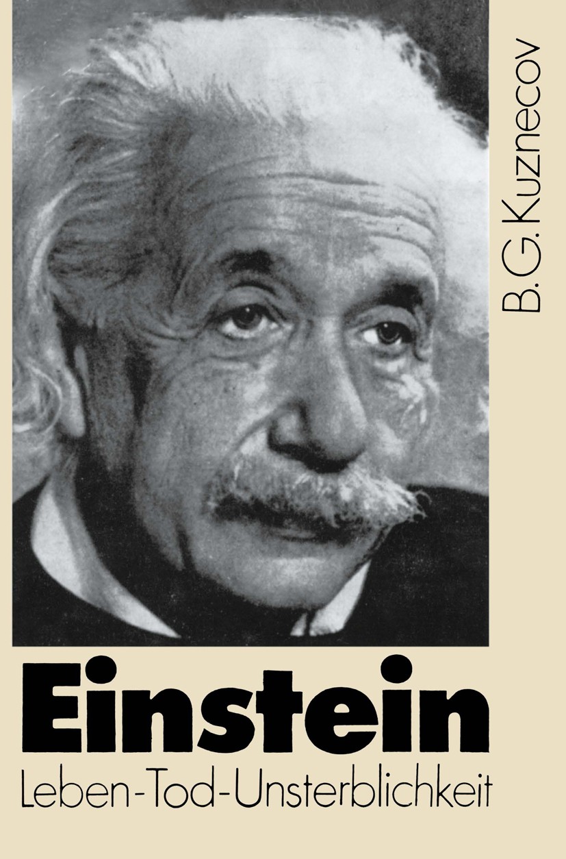 Titlebook: Einstein; Leben — Tod — Unster B. G. Kuznecov Book 1977 Springer Basel AG 1977 Aktivitäten.Albert Einstein.Entwicklung.Erkenntnistheorie.Fe Titlebook: Einstein; Leben — Tod — Unster B. G. Kuznecov Book 1977 Springer Basel AG 1977 Aktivitäten.Albert Einstein.Entwicklung.Erkenntnistheorie.Fe