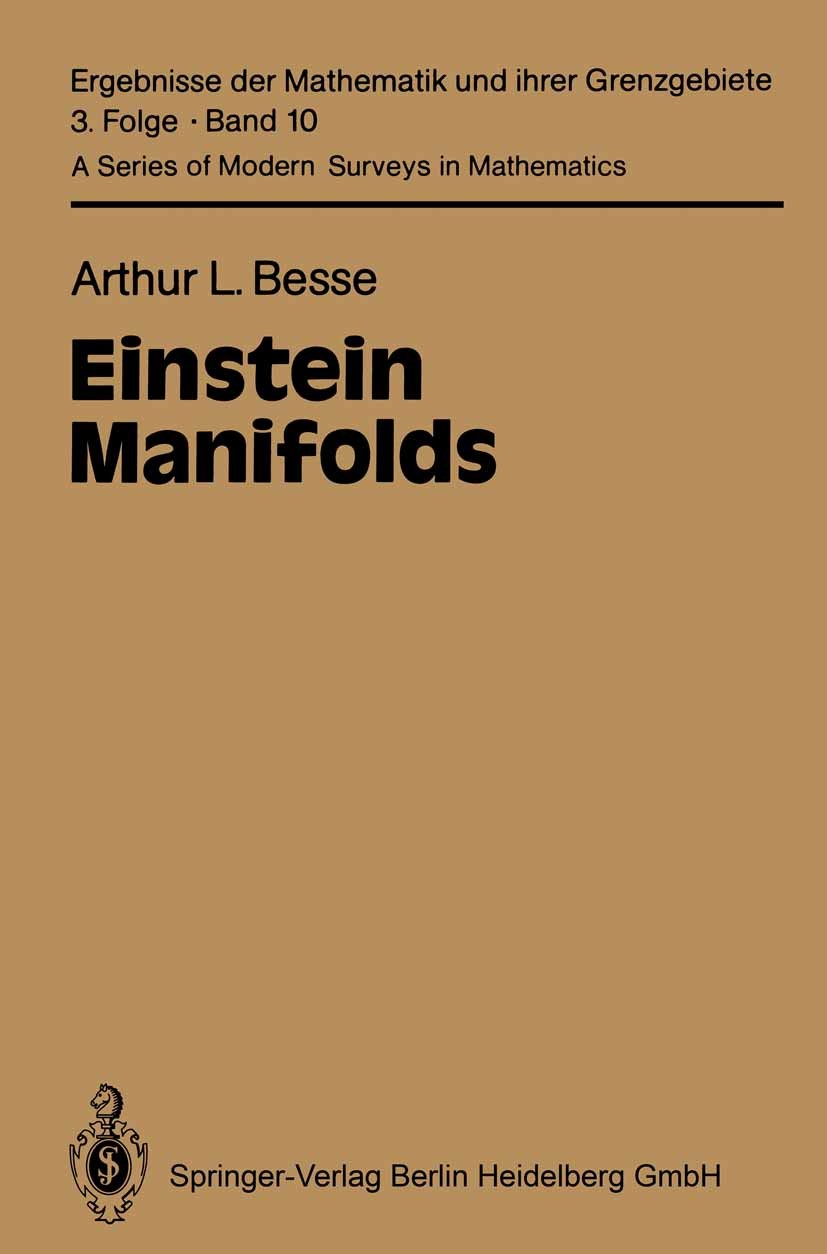 Titlebook: Einstein Manifolds; Arthur L. Besse Book 1987 Springer-Verlag Berlin Heidelberg 1987 Einstein.Manifolds.Riemannian geometry.Submersion.Top Titlebook: Einstein Manifolds; Arthur L. Besse Book 1987 Springer-Verlag Berlin Heidelberg 1987 Einstein.Manifolds.Riemannian geometry.Submersion.Top