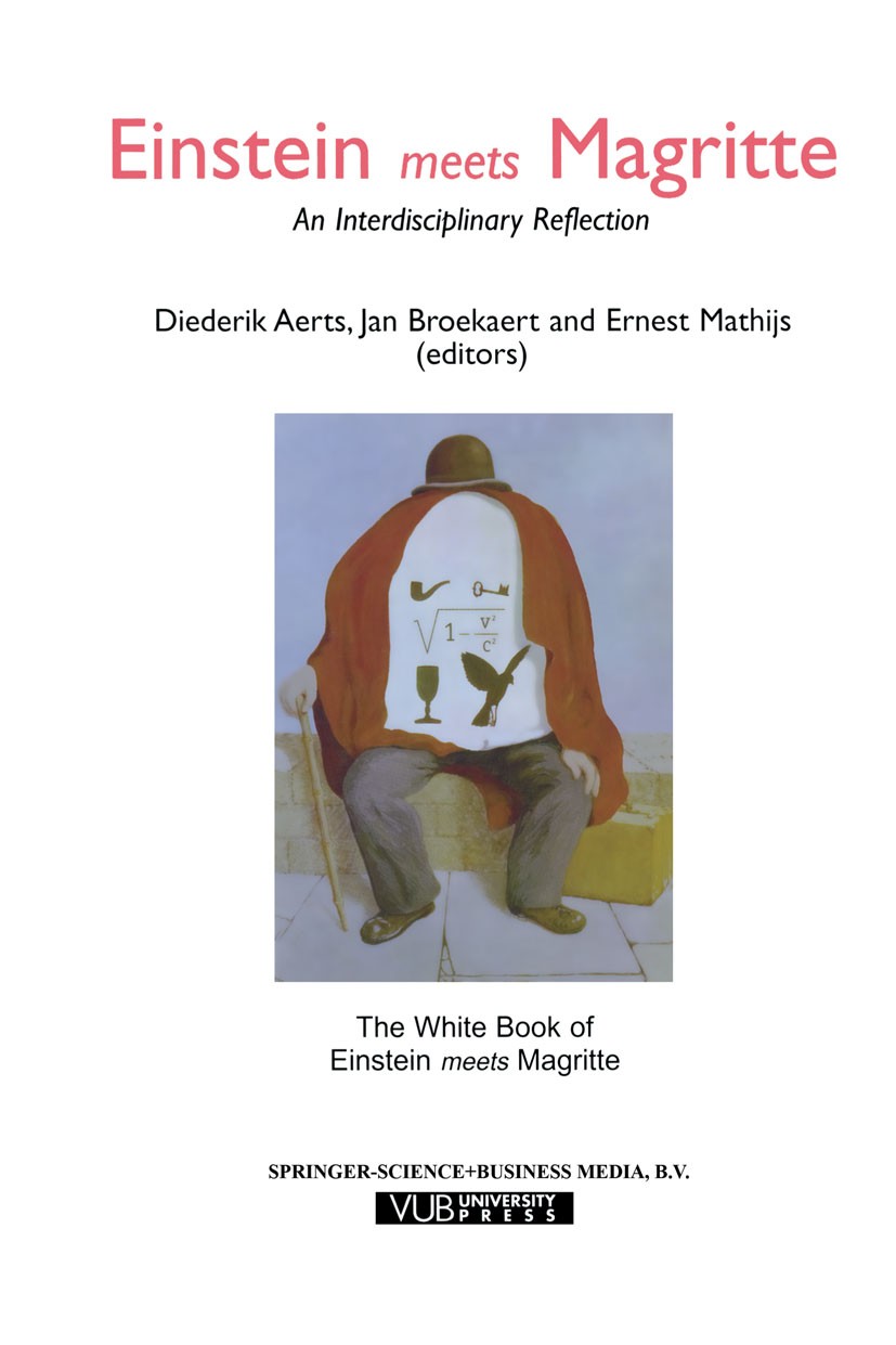 Titlebook: Einstein Meets Magritte: An Interdisciplinary Reflection; The White Book of “E Diederik Aerts,Jan Broekaert,Ernest Mathijs Book 1999 Spring Titlebook: Einstein Meets Magritte: An Interdisciplinary Reflection; The White Book of “E Diederik Aerts,Jan Broekaert,Ernest Mathijs Book 1999 Spring