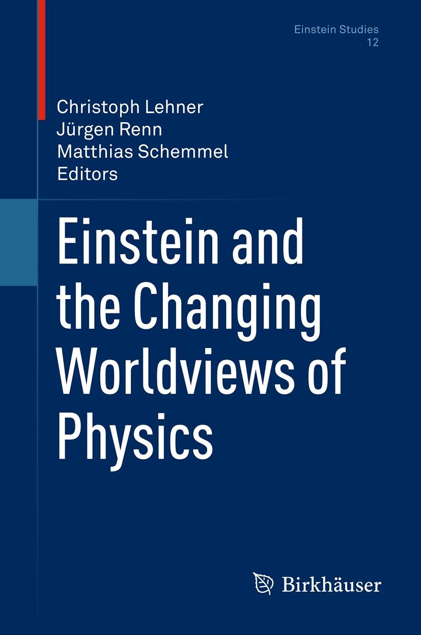 Titlebook: Einstein and the Changing Worldviews of Physics; Christoph Lehner,Jürgen Renn,Matthias Schemmel Book 2012 The Center for Einstein Studies Titlebook: Einstein and the Changing Worldviews of Physics; Christoph Lehner,Jürgen Renn,Matthias Schemmel Book 2012 The Center for Einstein Studies