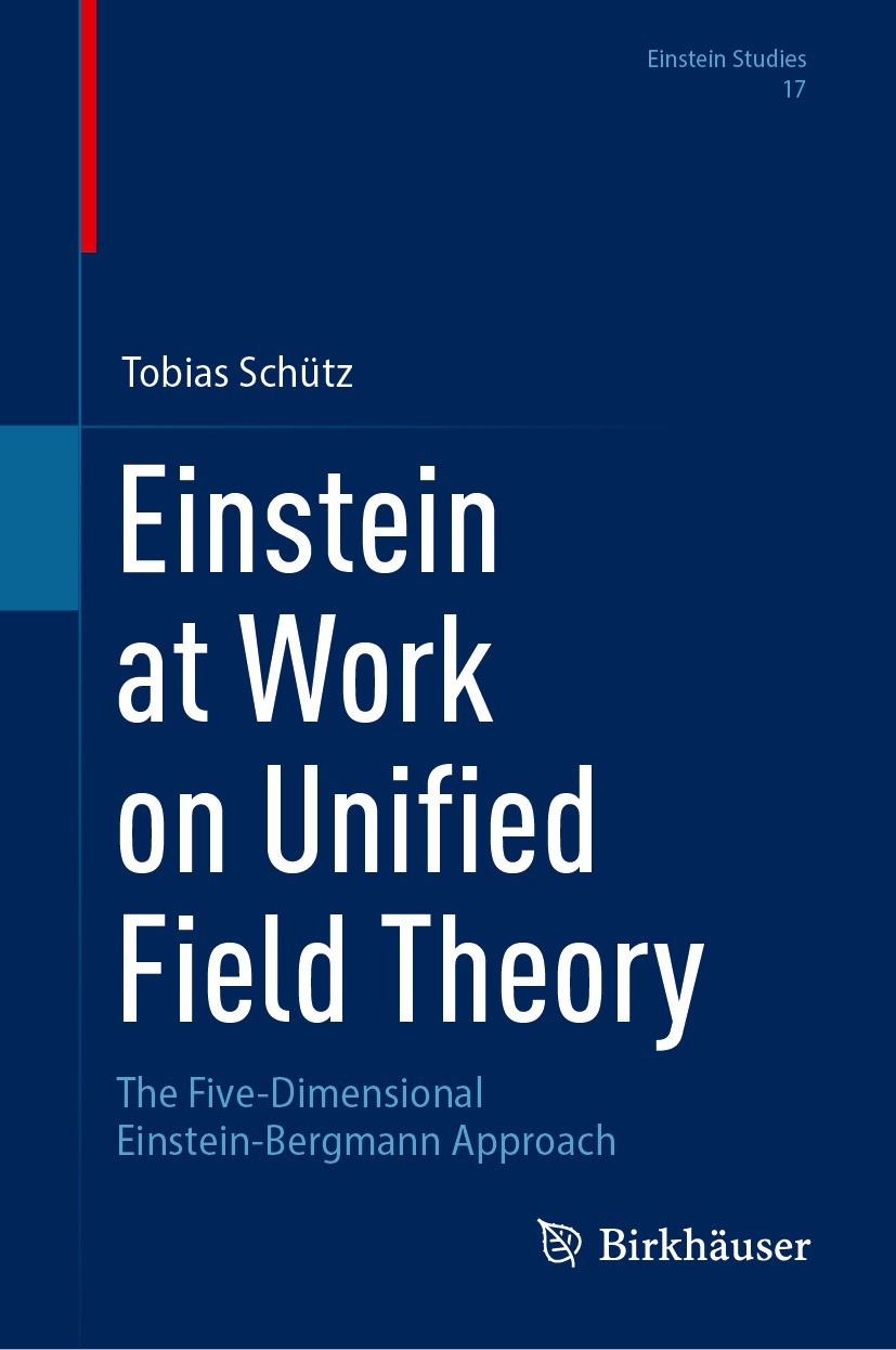 Titlebook: Einstein at Work on Unified Field Theory; The Five-Dimensional Tobias Schütz Book 2024 The Editor(s) (if applicable) and The Author(s), und Titlebook: Einstein at Work on Unified Field Theory; The Five-Dimensional Tobias Schütz Book 2024 The Editor(s) (if applicable) and The Author(s), und