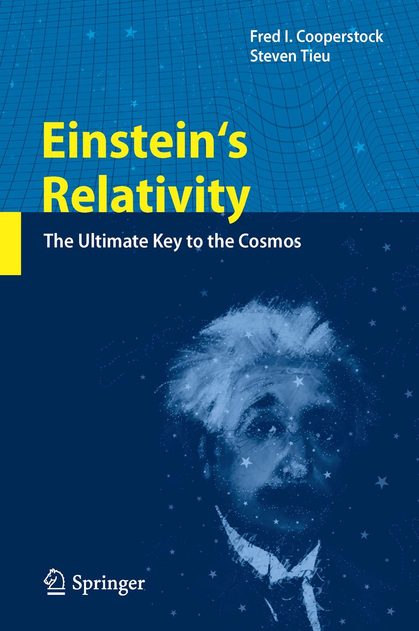 Titlebook: Einstein‘s Relativity; The Ultimate Key to Fred I Cooperstock,Steven Tieu Book 2012 Springer-Verlag Berlin Heidelberg 2012 Cosmology and G Titlebook: Einstein‘s Relativity; The Ultimate Key to Fred I Cooperstock,Steven Tieu Book 2012 Springer-Verlag Berlin Heidelberg 2012 Cosmology and G