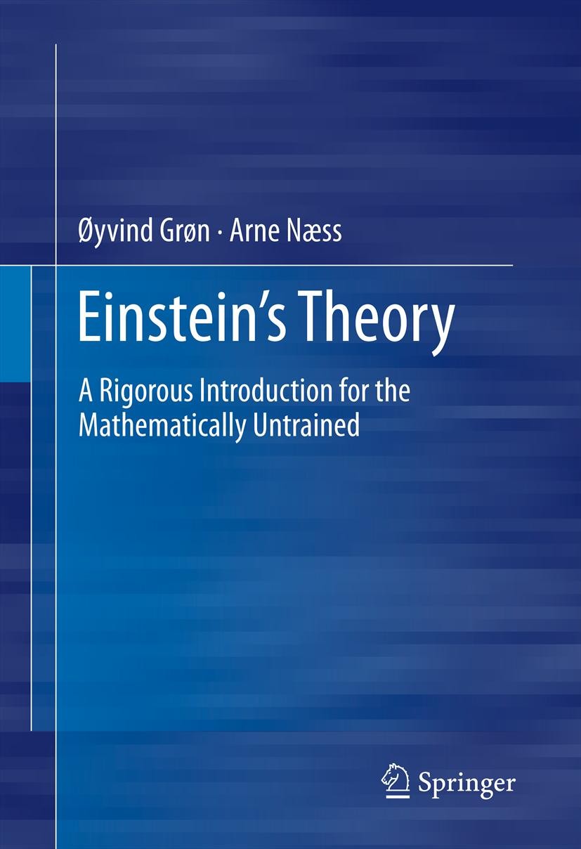 Titlebook: Einstein‘s Theory; A Rigorous Introduct Øyvind Grøn,Arne Næss Book 2011 Springer Science+Business Media, LLC 2011 Einstein’s general theory Titlebook: Einstein‘s Theory; A Rigorous Introduct Øyvind Grøn,Arne Næss Book 2011 Springer Science+Business Media, LLC 2011 Einstein’s general theory
