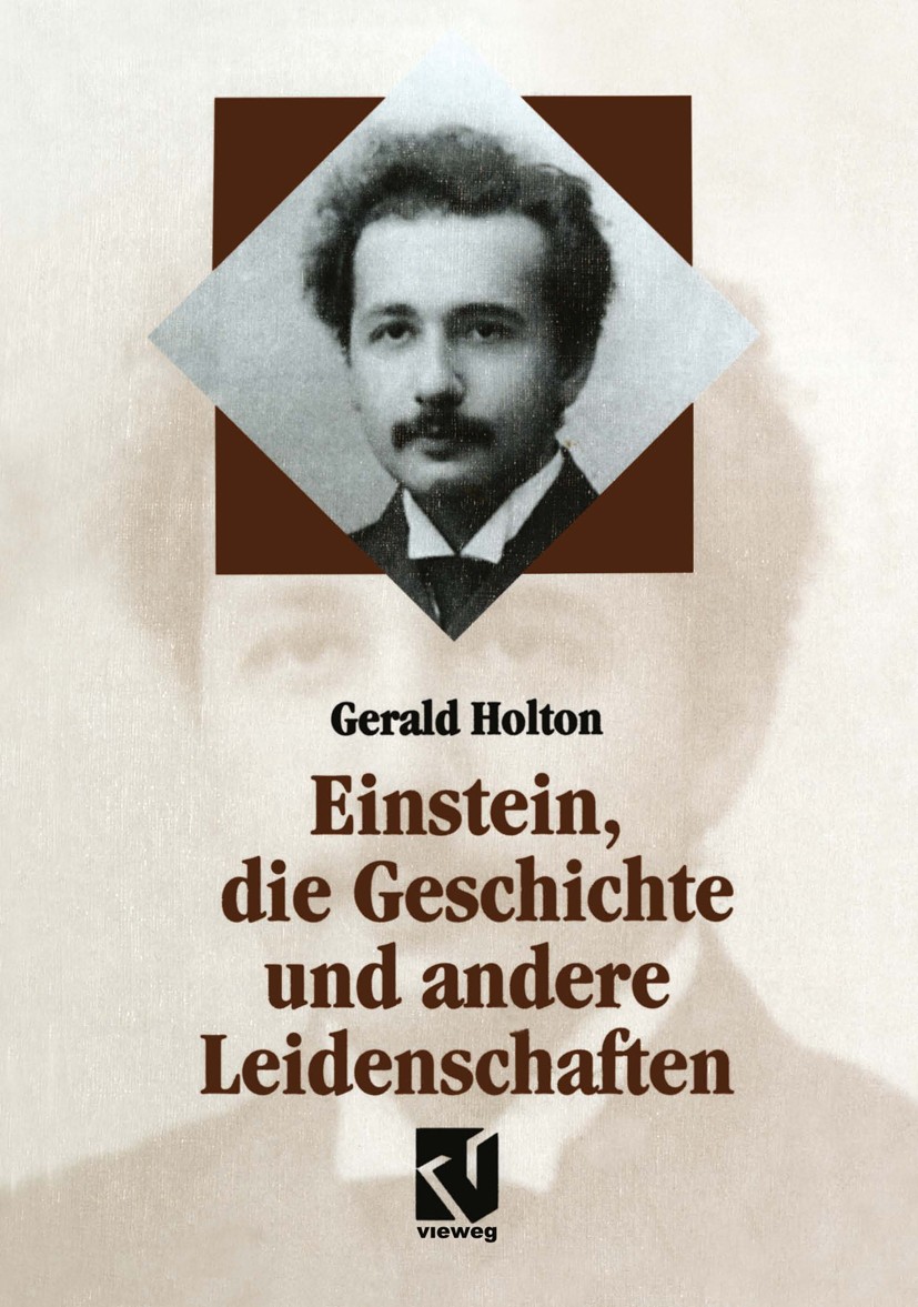 Titlebook: Einstein, die Geschichte und andere Leidenschaften; Der Kampf gegen die Gerald Holton Book 1998 Springer Fachmedien Wiesbaden 1998 Albert Titlebook: Einstein, die Geschichte und andere Leidenschaften; Der Kampf gegen die Gerald Holton Book 1998 Springer Fachmedien Wiesbaden 1998 Albert