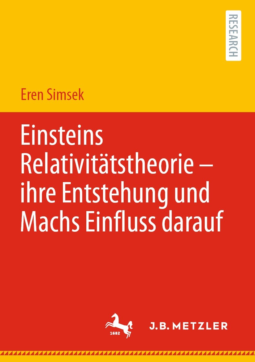 Titlebook: Einsteins Relativitätstheorie – ihre Entstehung und Machs Einfluss darauf; Eren Simsek Book 2022 Der/die Herausgeber bzw. der/die Autor(en Titlebook: Einsteins Relativitätstheorie – ihre Entstehung und Machs Einfluss darauf; Eren Simsek Book 2022 Der/die Herausgeber bzw. der/die Autor(en