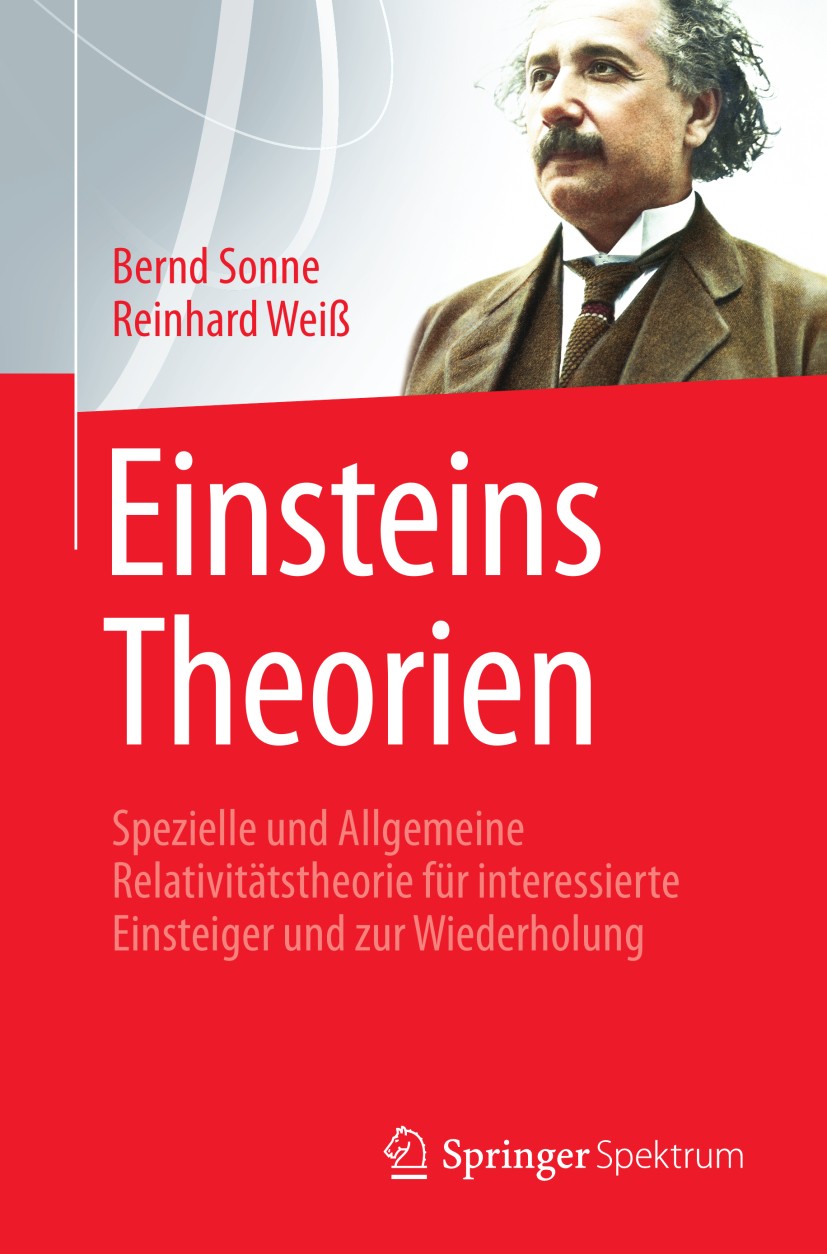 Titlebook: Einsteins Theorien; Spezielle und Allgem Bernd Sonne,Reinhard Weiß Textbook 2013 Der/die Herausgeber bzw. der/die Autor(en), exklusiv lizen Titlebook: Einsteins Theorien; Spezielle und Allgem Bernd Sonne,Reinhard Weiß Textbook 2013 Der/die Herausgeber bzw. der/die Autor(en), exklusiv lizen