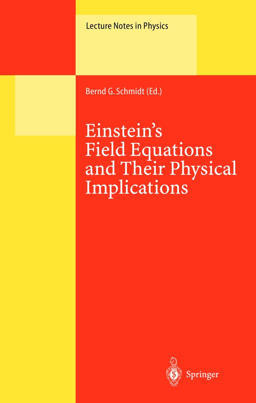 Titlebook: Einstein’s Field Equations and Their Physical Implications; Selected Essays in H Bernd G. Schmidt Conference proceedings 2000 Springer-Verl Titlebook: Einstein’s Field Equations and Their Physical Implications; Selected Essays in H Bernd G. Schmidt Conference proceedings 2000 Springer-Verl