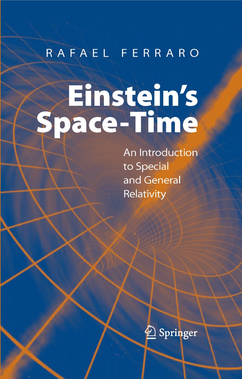 Titlebook: Einstein‘s Space-Time; An Introduction to S Rafael Ferraro Textbook 2007 Springer-Verlag New York 2007 Cosmology.EFE.Gravity.History of phy Titlebook: Einstein‘s Space-Time; An Introduction to S Rafael Ferraro Textbook 2007 Springer-Verlag New York 2007 Cosmology.EFE.Gravity.History of phy