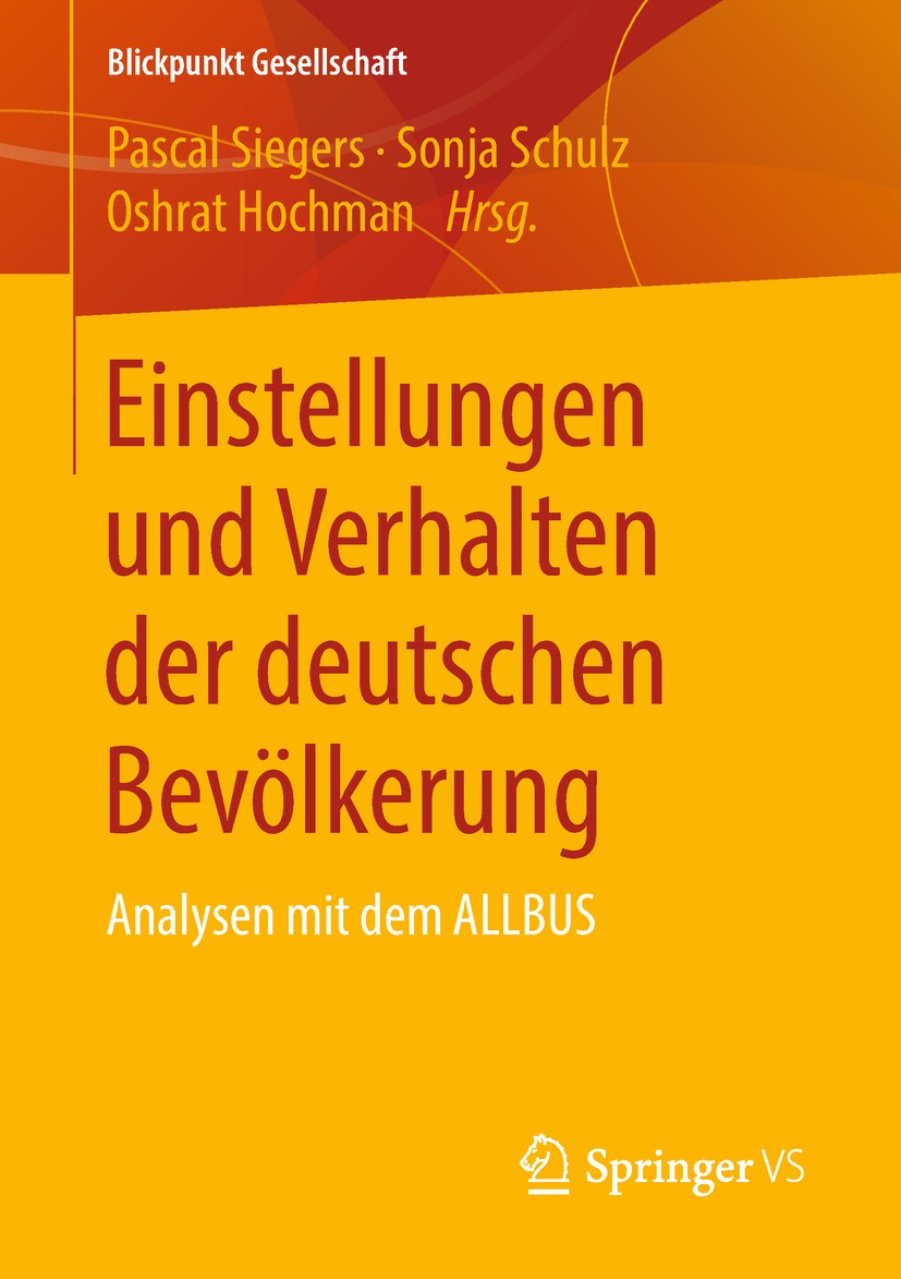 Titlebook: Einstellungen und Verhalten der deutschen Bevölkerung; Analysen mit dem ALL Pascal Siegers,Sonja Schulz,Oshrat Hochman Book 2019 Springer F Titlebook: Einstellungen und Verhalten der deutschen Bevölkerung; Analysen mit dem ALL Pascal Siegers,Sonja Schulz,Oshrat Hochman Book 2019 Springer F