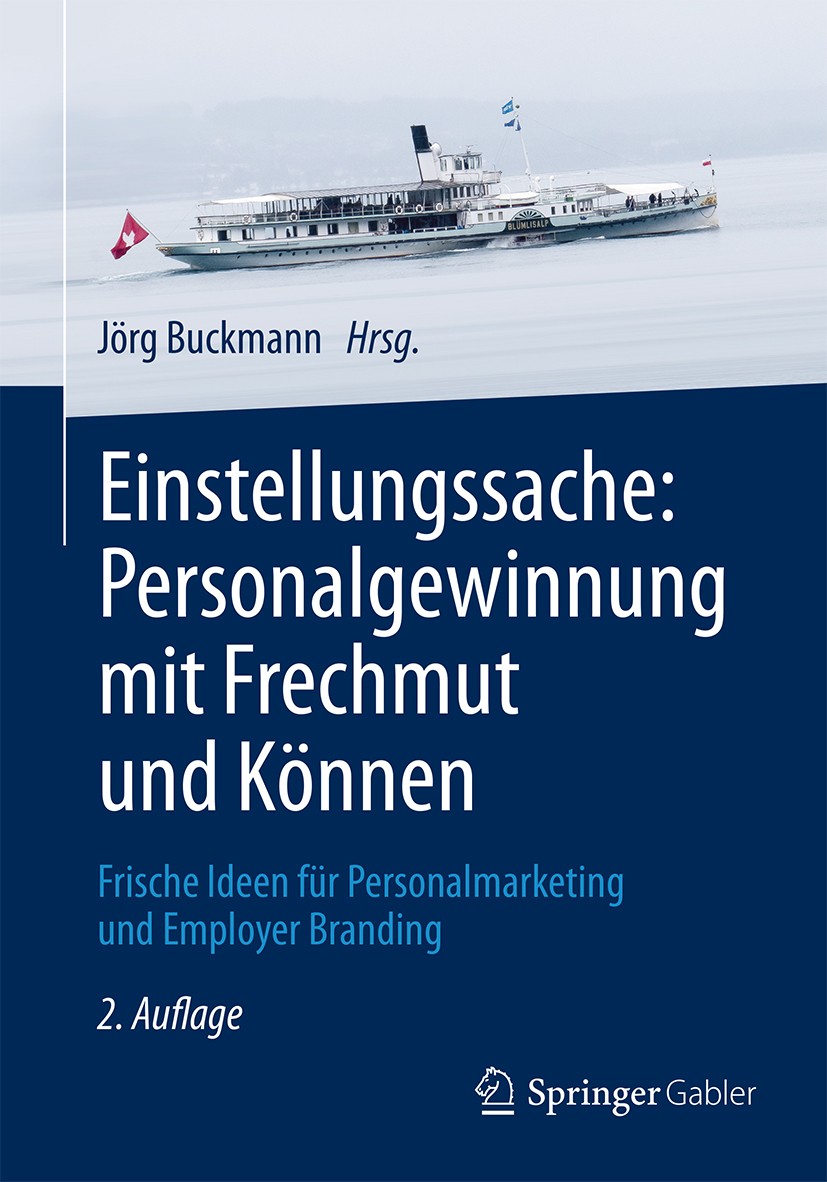 Titlebook: Einstellungssache: Personalgewinnung mit Frechmut und Können; Frische Ideen für Pe Jörg Buckmann Book 2017Latest edition Springer Fachmedie Titlebook: Einstellungssache: Personalgewinnung mit Frechmut und Können; Frische Ideen für Pe Jörg Buckmann Book 2017Latest edition Springer Fachmedie