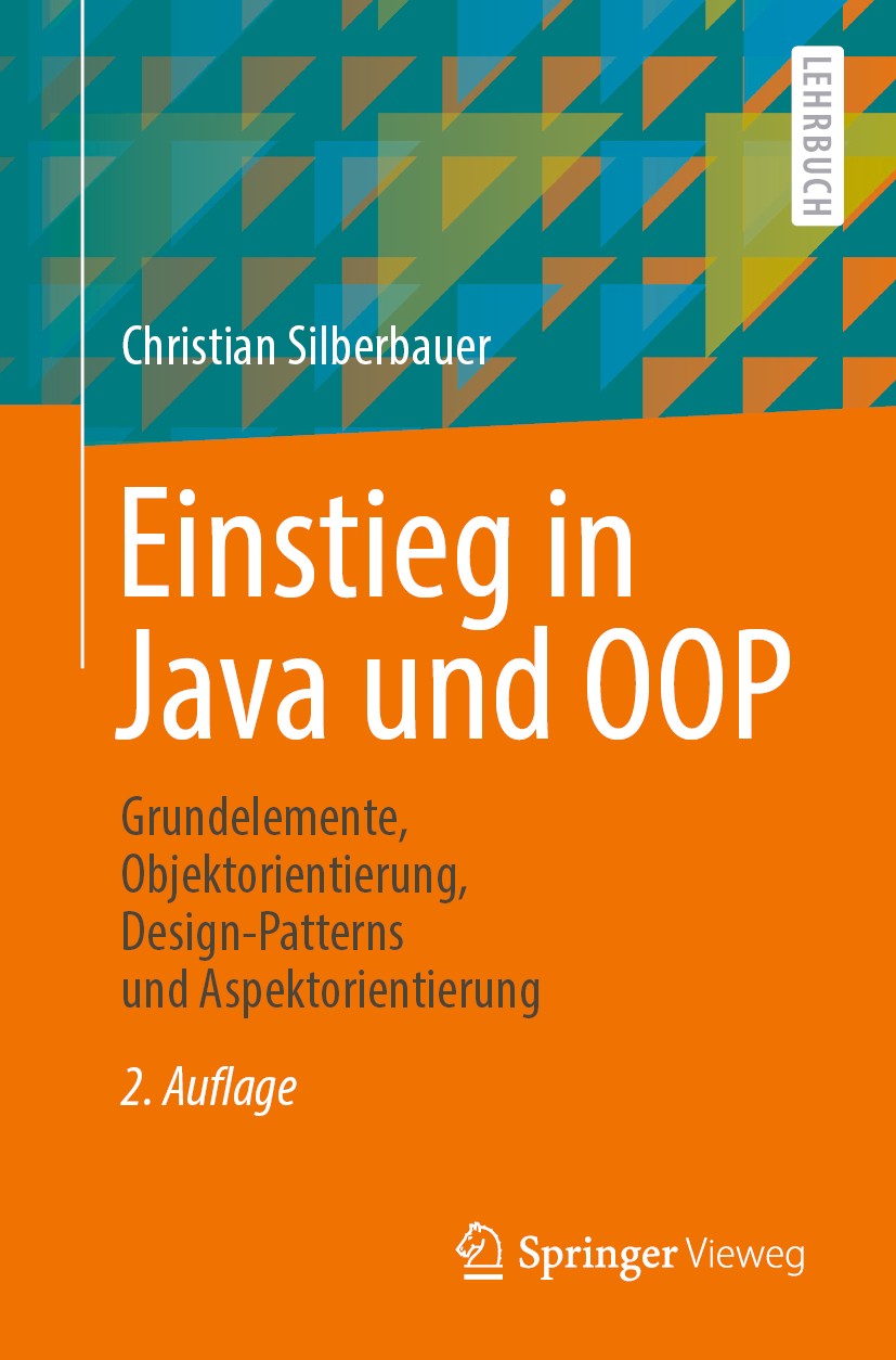 Titlebook: Einstieg in Java und OOP; Grundelemente, Objek Christian Silberbauer Textbook 2020Latest edition Springer-Verlag GmbH Deutschland, ein Teil Titlebook: Einstieg in Java und OOP; Grundelemente, Objek Christian Silberbauer Textbook 2020Latest edition Springer-Verlag GmbH Deutschland, ein Teil
