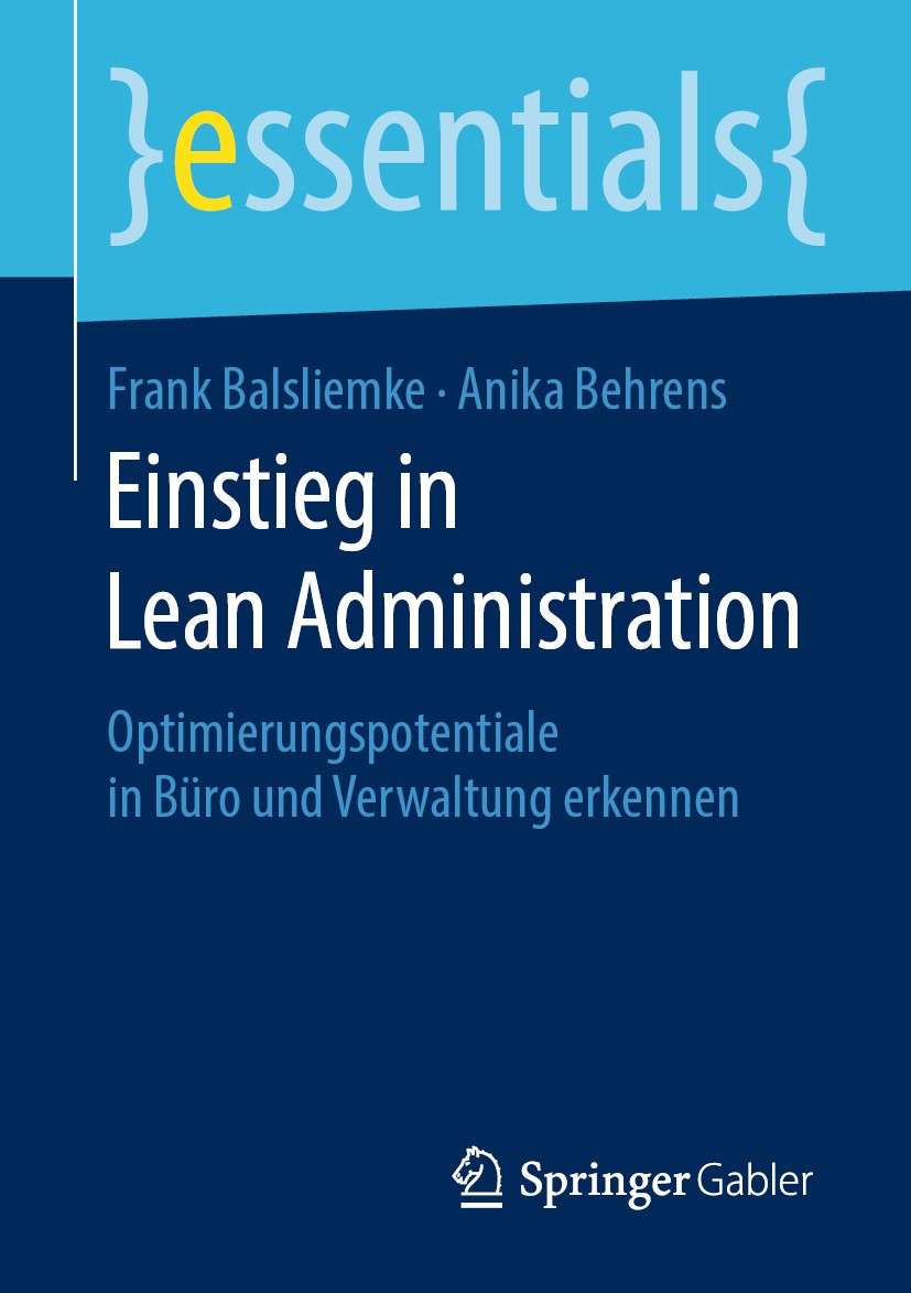 Titlebook: Einstieg in Lean Administration; Optimierungspotentia Frank Balsliemke,Anika Behrens Book 2019 Springer Fachmedien Wiesbaden GmbH, ein Teil Titlebook: Einstieg in Lean Administration; Optimierungspotentia Frank Balsliemke,Anika Behrens Book 2019 Springer Fachmedien Wiesbaden GmbH, ein Teil