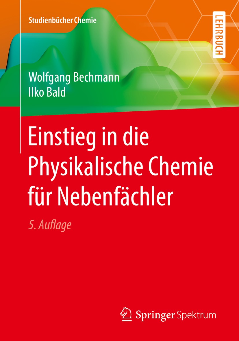 Titlebook: Einstieg in die Physikalische Chemie für Nebenfächler; Wolfgang Bechmann,Ilko Bald Textbook 20165th edition Springer-Verlag Berlin Heidelb Titlebook: Einstieg in die Physikalische Chemie für Nebenfächler; Wolfgang Bechmann,Ilko Bald Textbook 20165th edition Springer-Verlag Berlin Heidelb