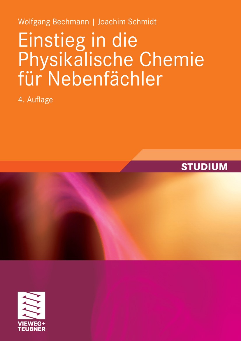 Titlebook: Einstieg in die Physikalische Chemie für Nebenfächler; Wolfgang Bechmann,Joachim Schmidt Textbook 20104th edition Vieweg+Teubner Verlag | Titlebook: Einstieg in die Physikalische Chemie für Nebenfächler; Wolfgang Bechmann,Joachim Schmidt Textbook 20104th edition Vieweg+Teubner Verlag |