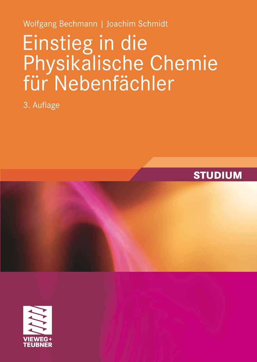 Titlebook: Einstieg in die Physikalische Chemie für Nebenfächler; Wolfgang Bechmann,Joachim Schmidt Textbook 20093rd edition Vieweg+Teubner Verlag | Titlebook: Einstieg in die Physikalische Chemie für Nebenfächler; Wolfgang Bechmann,Joachim Schmidt Textbook 20093rd edition Vieweg+Teubner Verlag |