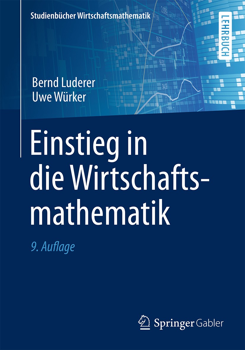 Titlebook: Einstieg in die Wirtschaftsmathematik; Bernd Luderer,Uwe Würker Textbook 20159th edition Springer Fachmedien Wiesbaden 2015 Differentialre Titlebook: Einstieg in die Wirtschaftsmathematik; Bernd Luderer,Uwe Würker Textbook 20159th edition Springer Fachmedien Wiesbaden 2015 Differentialre